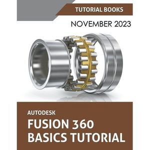 Autodesk Fusion 360 Basics Tutorial: A Step-by-Step Tutorial for Autodesk Fusion